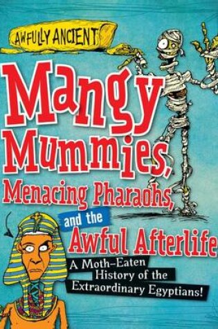 Cover of Mangy Mummies, Menacing Pharaohs, and the Awful Afterlife