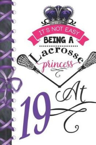 Cover of It's Not Easy Being A Lacrosse Princess At 19