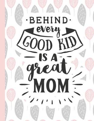 Book cover for Behind Every Good Kid Is a Great Mom