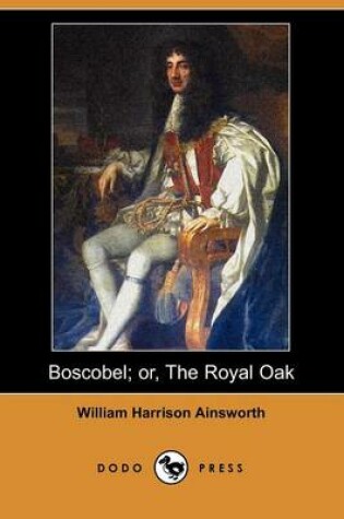 Cover of Boscobel; Or, the Royal Oak (Dodo Press)