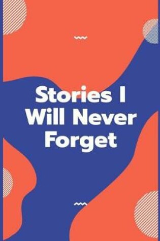 Cover of Stories I Will Never Forget