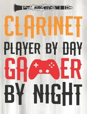 Book cover for Clarinet Player By Day Gamer By Night