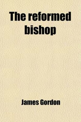 Cover of The Reformed Bishop; Or XIX Articles, Tendered by Gfilarhaios@, a Well-Wisher of the Present Government of the Church of Scotland