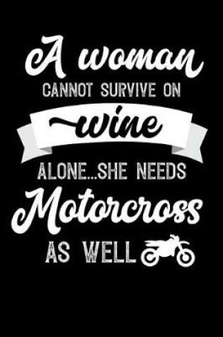 Cover of A Woman Cannot Survive On Wine Alone She Needs Motorcross As Well