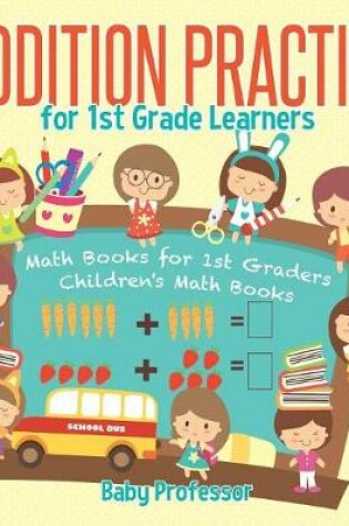 Cover of Addition Practice for 1st Grade Learners - Math Books for 1st Graders Children's Math Books