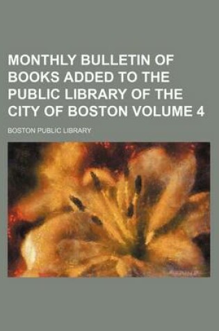 Cover of Monthly Bulletin of Books Added to the Public Library of the City of Boston Volume 4