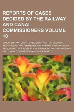 Cover of Reports of Cases Decided by the Railway and Canal Commissioners Volume 10