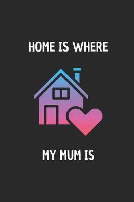 Book cover for Home Is Where My Mum Is