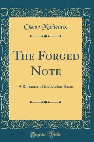 Cover of The Forged Note: A Romance of the Darker Races (Classic Reprint)