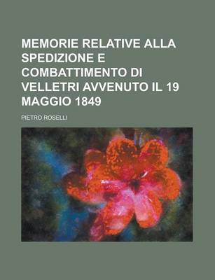 Book cover for Memorie Relative Alla Spedizione E Combattimento Di Velletri Avvenuto Il 19 Maggio 1849