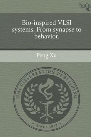 Cover of Bio-Inspired VLSI Systems: From Synapse to Behavior