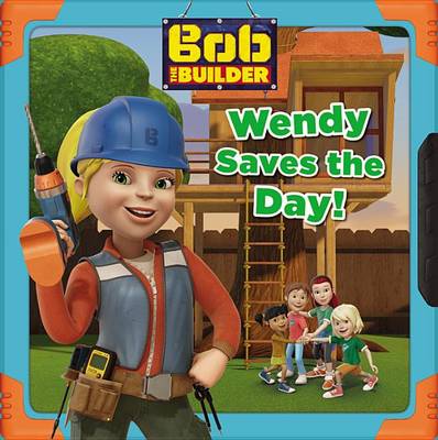 Book cover for Bob the Builder: Wendy Saves the Day!