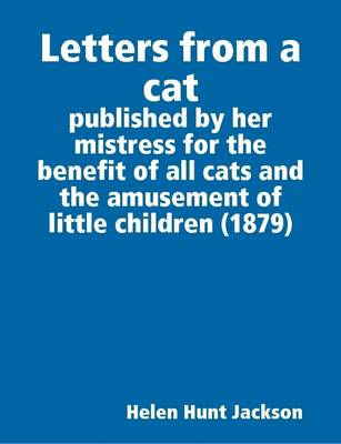 Book cover for Letters from a Cat : Published by Her Mistress for the Benefit of All Cats and the Amusement of Little Children (1879)