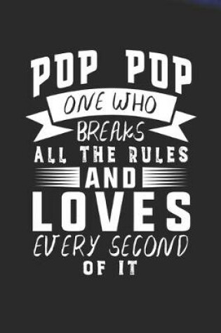 Cover of Pop Pop One Who Breaks All The Rules And Loves Every Second Of It