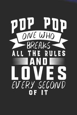 Book cover for Pop Pop One Who Breaks All The Rules And Loves Every Second Of It