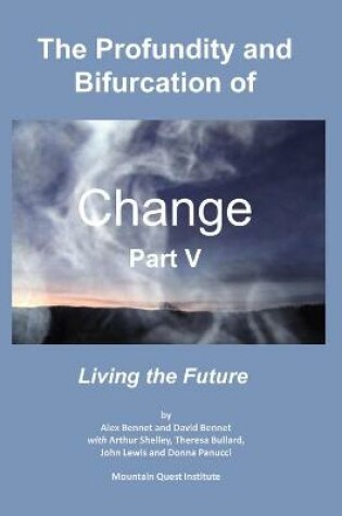 Cover of The Profundity and Bifurcation of Change Part V