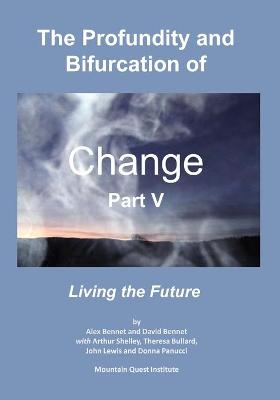 Book cover for The Profundity and Bifurcation of Change Part V