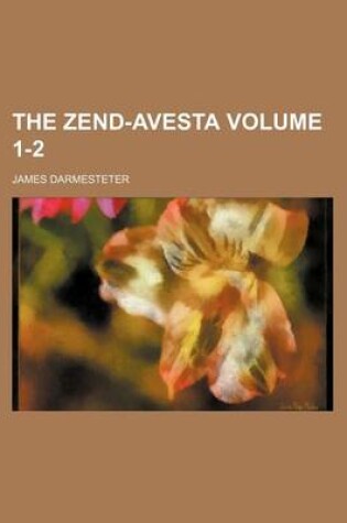 Cover of The Zend-Avesta, Volumes 1-2 Volume 1-2