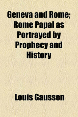 Cover of Geneva and Rome; Rome Papal as Portrayed by Prophecy and History