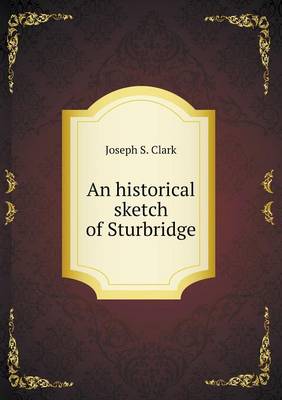 Book cover for An historical sketch of Sturbridge