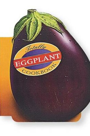 Cover of Totally Cookbooks Eggplant