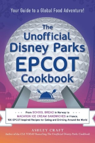 Cover of The Unofficial Disney Parks EPCOT Cookbook