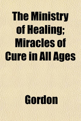 Book cover for The Ministry of Healing; Miracles of Cure in All Ages