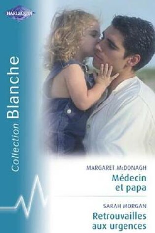Cover of Medecin Et Papa - Retrouvailles Aux Urgences (Harlequin Blanche)
