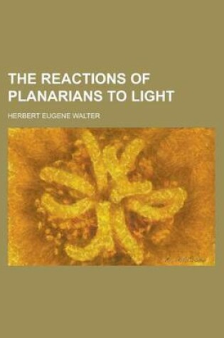 Cover of The Reactions of Planarians to Light