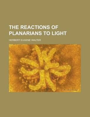 Book cover for The Reactions of Planarians to Light