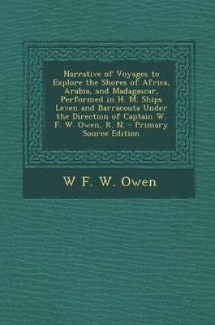 Cover of Narrative of Voyages to Explore the Shores of Africa, Arabia, and Madagascar, Performed in H. M. Ships Leven and Barracouta Under the Direction of Cap