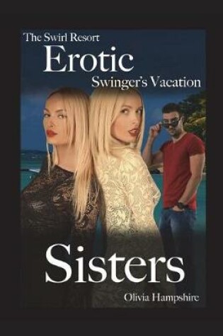 Cover of The Swirl Resort, Erotic Swinger's Vacation, Sisters