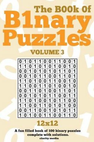 Cover of The Book Of Binary Puzzles 12x12 Volume 3