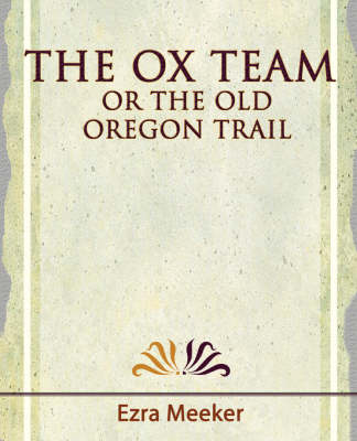 Book cover for The Ox Team or the Old Oregon Trail - 1909