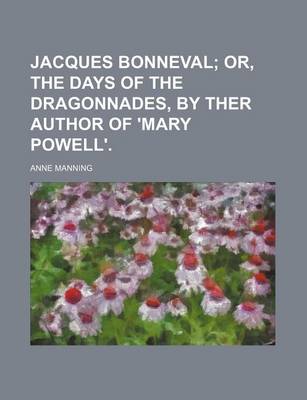 Book cover for Jacques Bonneval; Or, the Days of the Dragonnades, by Ther Author of 'Mary Powell'.