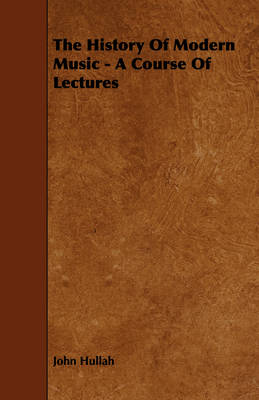 Book cover for The History Of Modern Music - A Course Of Lectures