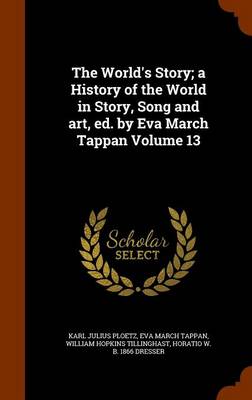 Book cover for The World's Story; A History of the World in Story, Song and Art, Ed. by Eva March Tappan Volume 13