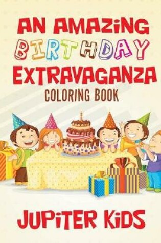 Cover of An Amazing Birthday Extravaganza Coloring Book