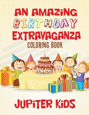 Book cover for An Amazing Birthday Extravaganza Coloring Book