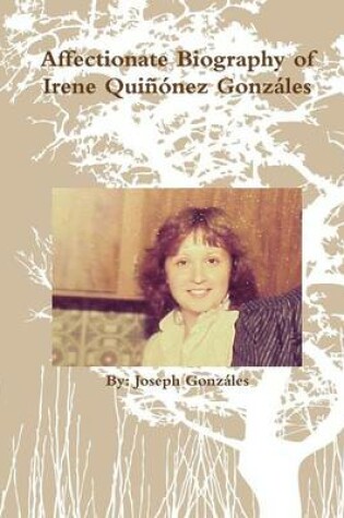 Cover of Affectionate Biography of Irene Quinonez Gonzales