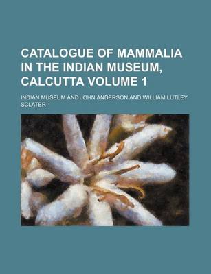 Book cover for Catalogue of Mammalia in the Indian Museum, Calcutta Volume 1