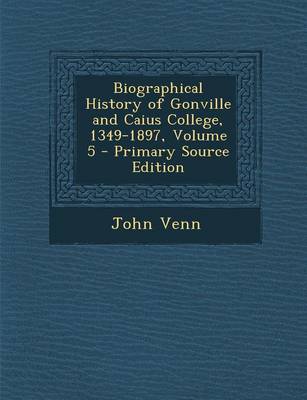 Book cover for Biographical History of Gonville and Caius College, 1349-1897, Volume 5