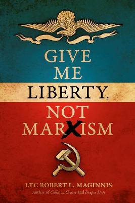 Book cover for Give Me Liberty, Not Marxism