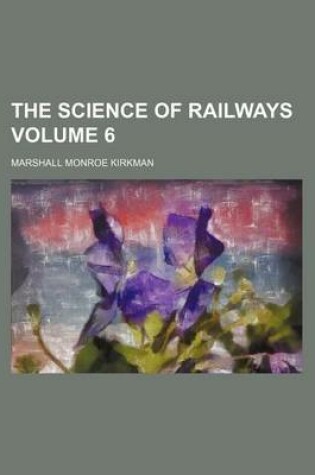 Cover of The Science of Railways Volume 6