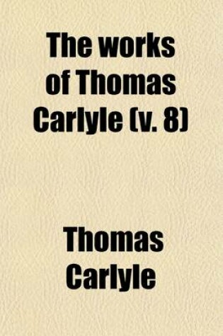 Cover of The Works of Thomas Carlyle (Volume 8); Oliver Cromwell's Letters. (Complete).