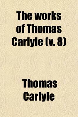 Book cover for The Works of Thomas Carlyle (Volume 8); Oliver Cromwell's Letters. (Complete).