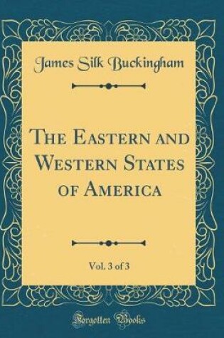 Cover of The Eastern and Western States of America, Vol. 3 of 3 (Classic Reprint)