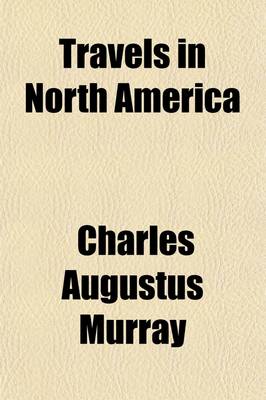 Book cover for Travels in North America (Volume 1); Including a Summer Residence with the Pawnee Tribe of Indians, in the Remote Prairies of the Missouri, and a Visi