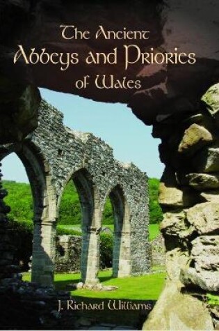 Cover of Ancient Abbeys and Priories of Wales, The