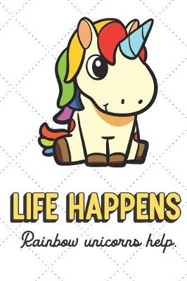 Book cover for Life Happens Rainbow Unicorns Help